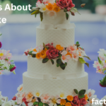 Fascinating Facts About Cake